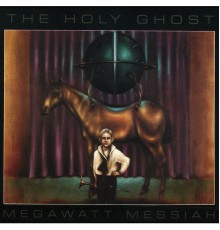 The Holy Ghost - Megawatt Messiah