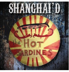 The Hot Sardines - Shanghai'd