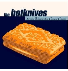 The Hotknives - Screams, Dreams And Custard Creams