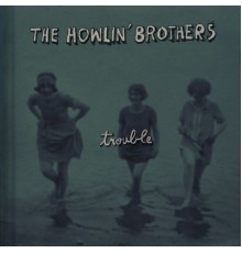 The Howlin' Brothers - Trouble