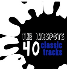 The Inkspots - 40 Classic Tracks