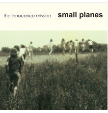 The Innocence Mission - Small Planes