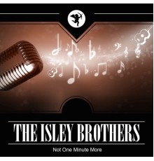 The Isley Brothers - Not One Minute More
