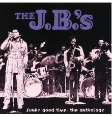 The J.B.'s - Funky Good Time: The Anthology