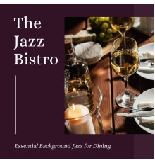 The Jazz Bistro - Essential Background Jazz for Dining