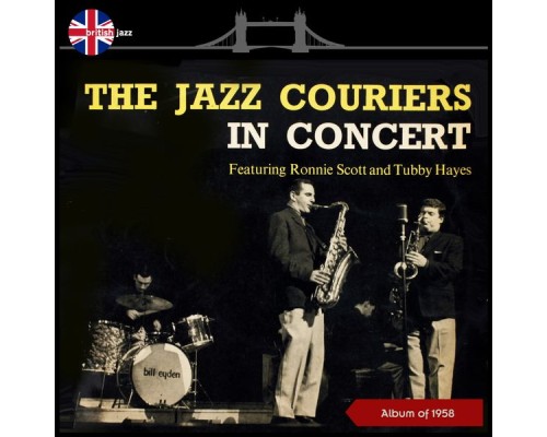 The Jazz Couriers With Ronnie Scott And Tubby Hayes - In Concert (Album of 1958) The Jazz Couriers With Ronnie Scott And Tubby Hayes - In Concert (Album of 1958)