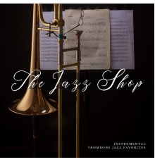 The Jazz Shop - Instrumental Trombone Jazz Tunes