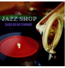 The Jazz Shop - Classic Old Jazz Standards