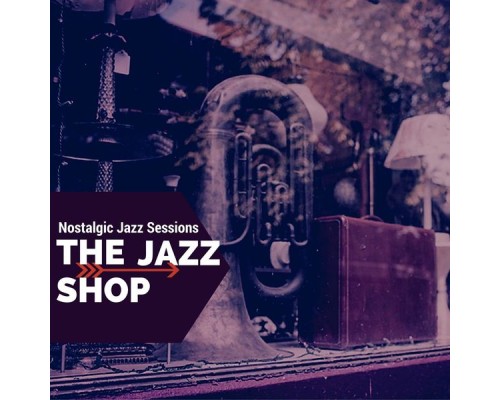 The Jazz Shop - Nostalgic Jazz Sessions The Jazz Shop - Nostalgic Jazz Sessions