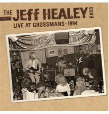 The Jeff Healey Band - Live at Grossman's - 1994