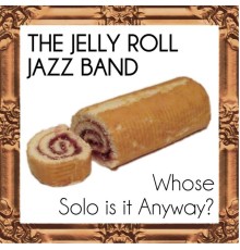 The Jelly Roll Jazz Band - Whose Solo Is It Anyway?