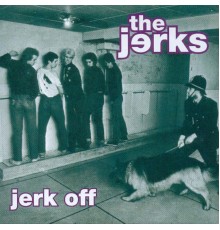 The Jerks - Jerk Off