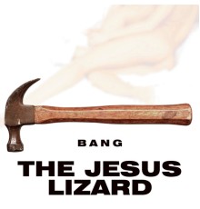 The Jesus Lizard - Bang