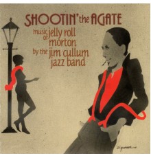 The Jim Cullum Jazz Band - Shootin' the Agate: Music of Jelly Roll Morton