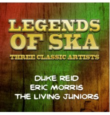 The Jiving Juniors, Duke Reid & Eric Morris - Legends of Ska - Three Classic Artists