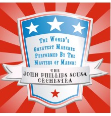 The John Phillips Sousa Orchestra - The World's Greatest Marches Performed By the Masters of March