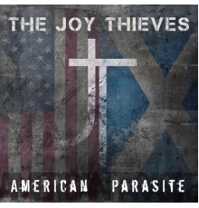 The Joy Thieves - American Parasite