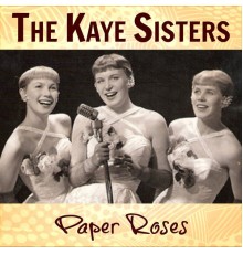 The Kaye Sisters - Paper Roses