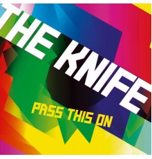 The Knife - Pass This On