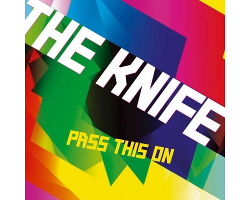 The Knife - Pass This On