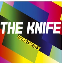 The Knife - Heartbeats