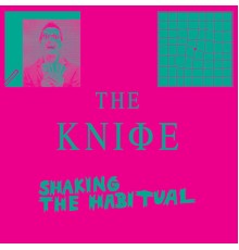 The Knife - Shaking the Habitual