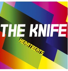 The Knife - Heartbeats  (Remixes)