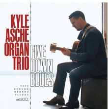 The Kyle Asche Organ Trio - Five Down Blues
