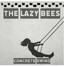 The Lazy Bees - Concrete Swing