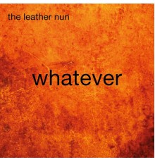 The Leather Nun - Whatever