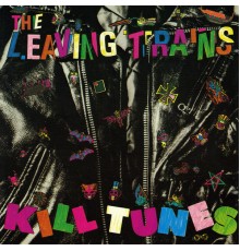 The Leaving Trains - Kill Tunes