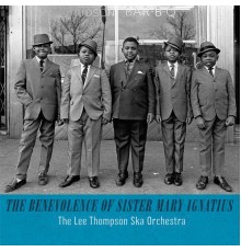 The Lee Thompson Ska Orchestra - The Benevolence of Sister Mary Ignatius