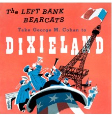 The Left Bank Bearcats - The Left Bank Bearcats Take George M. Cohan to Dixieland  (Remastered from the Original Somerset Tapes)