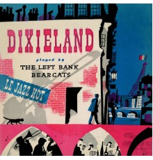 The Left Bank Bearcats - Dixieland: Le Jazz Hot Recorded in Paris  (Remastered from the Original Somerset Tapes)