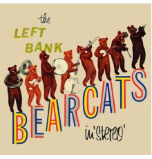 The Left Bank Bearcats - The Left Bank Bearcats in Stereo!  (Remastered from the Original Somerset Tapes)