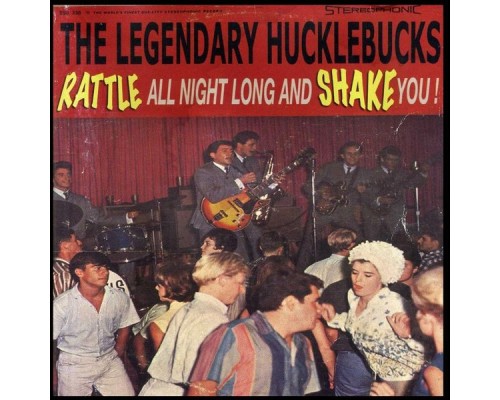 The Legendary Hucklebucks - Rattle All Night Long and Shake You! The Legendary Hucklebucks - Rattle All Night Long and Shake You!