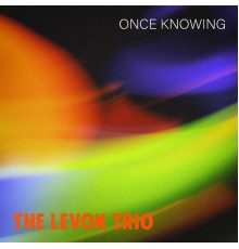 The Levon Trio - Once Knowing