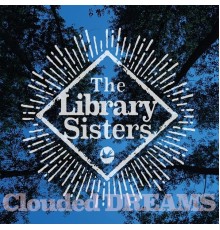 The Library Sisters - Clouded Dreams