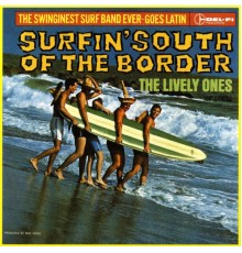 The Lively Ones/The Surf Mariachis - Surfin' South Of The Border
