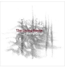 The Living Room & Barry Guy - Live at Literaturhaus (Live)