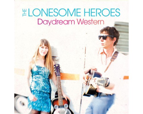 The Lonesome Heroes - Daydream Western