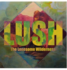 The Lonesome Wilderness  - LUSH