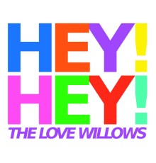 The Love Willows - Hey! Hey!