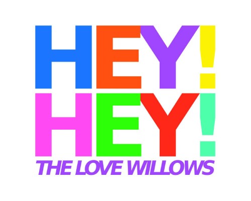 The Love Willows - Hey! Hey!