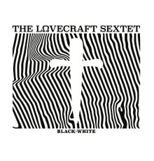 The Lovecraft Sextet - Black†White