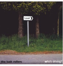 The Lush Rollers - Who's Driving?