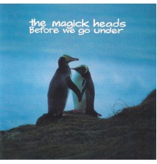 The Magick Heads - Before We Go Under