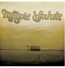 The Magpie Salute - In Here