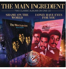 The Main Ingredient - I Only Have Eyes For You / Shame On The World