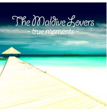 The Maldive Lovers - True Moments